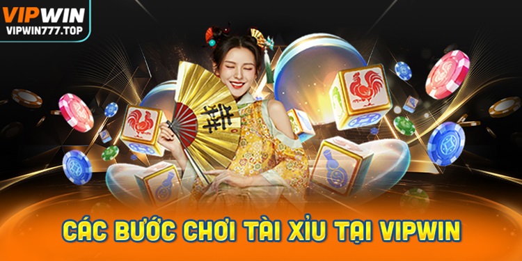 Các bước tham gia chơi Tài Xỉu tại Vipwin