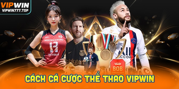 Hướng dẫn chơi cá cược Thể thao trực tuyến tại Vipwin chi tiết nhất