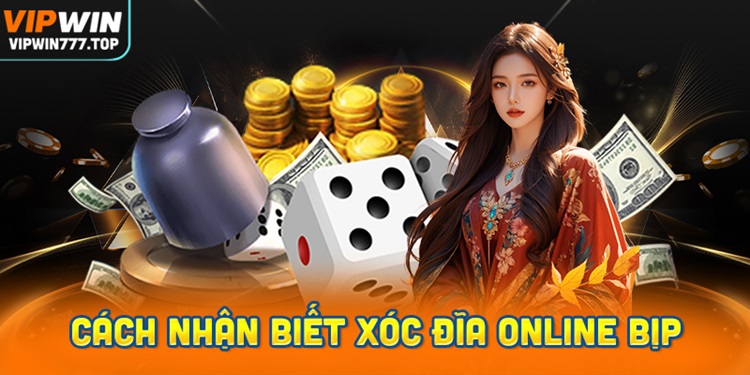 Cách nhận biết Xóc Đĩa online bịp