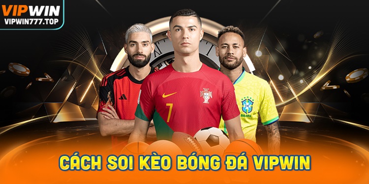 Cá độ Bóng đá Vipwin – hướng dẫn chi tiết cách tham gia đặt cược