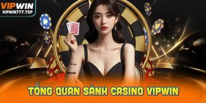 Tổng quan sảnh Casino Vipwin: Những điểm nổi bật