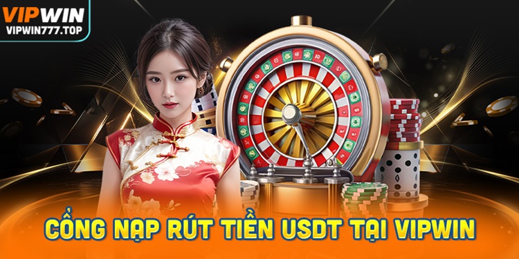 Giới thiệu phương thức nạp rút tiền USDT tại Vipwin