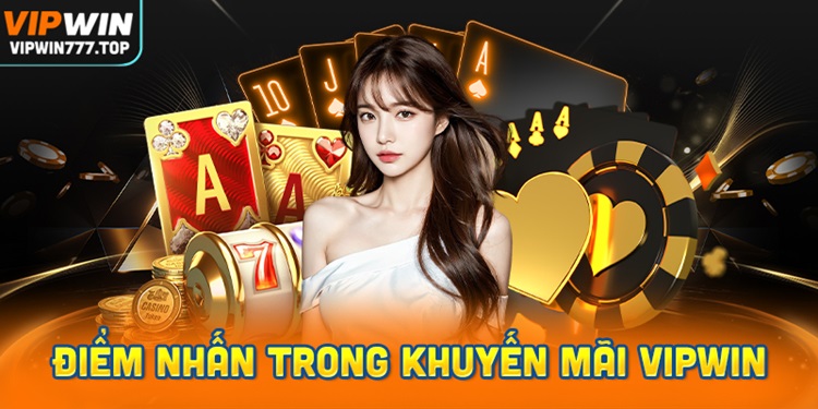 Điểm nhấn hấp dẫn trong chương trình khuyến mãi Vipwin