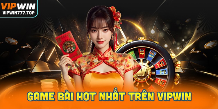 Các thể loại game bài hot nhất trên Vipwin