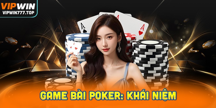 Game bài Poker là gì? Cùng Vipwin tìm hiểu chi tiết cách chơi bài Poker