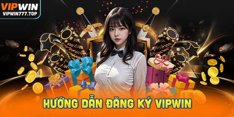 Hướng dẫn đăng ký Vipwin nhanh chóng trong vài phút