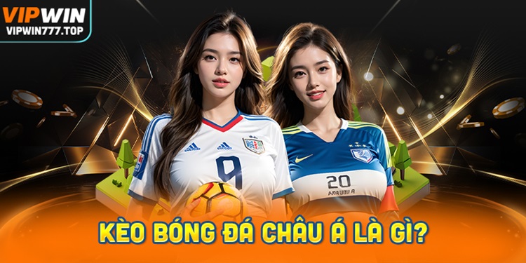 Kèo bóng đá châu Á là gì?