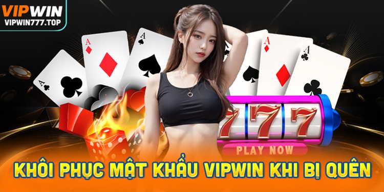 Quên mật khẩu Vipwin – làm thế nào để có thể xin cấp lại mật khẩu?