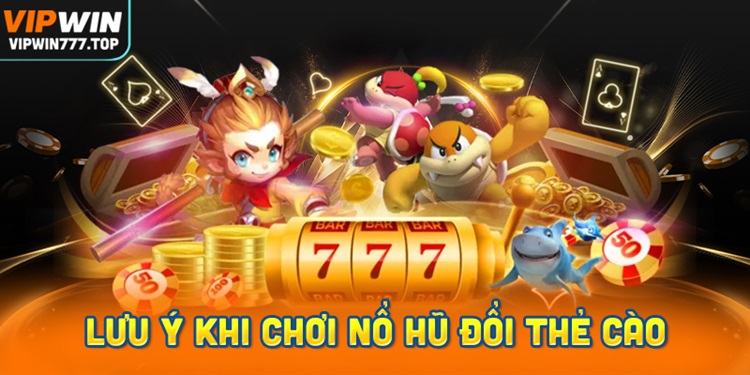 Những điều cần biết khi chơi Nổ Hũ đổi thẻ cào