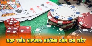 Nạp tiền Vipwin: Hướng dẫn chi tiết từng bước