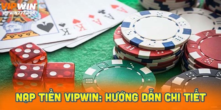 Nạp tiền Vipwin: Hướng dẫn chi tiết từng bước