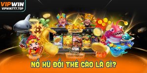 Nổ Hũ Đổi Thẻ Cào là gì?