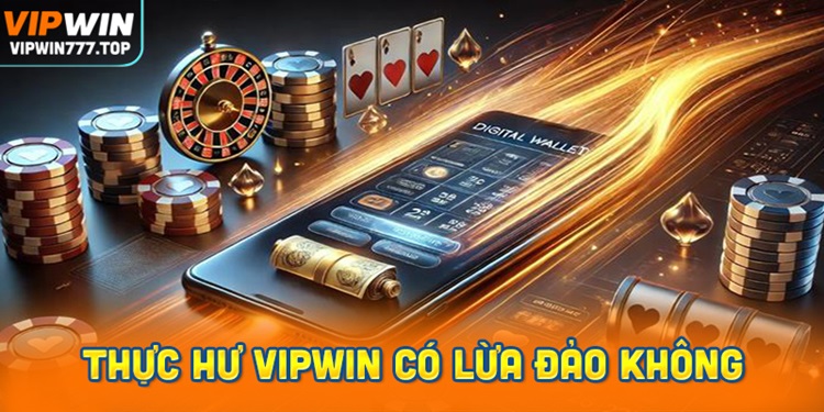 Thực hư Vipwin có lừa đảo không