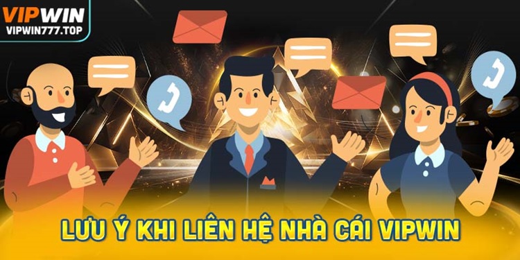 Lưu ý khi liên hệ bộ phận CSKH Vipwin để