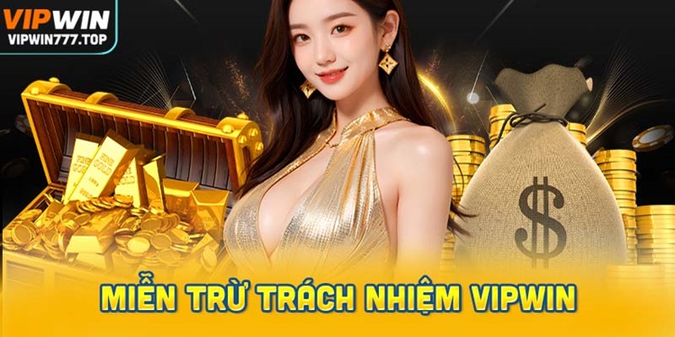 Chính sách miễn trừ trách nhiệm Vipwin là gì?