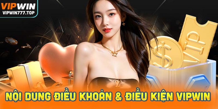 Điều Khoản & Điều Kiện Vipwin: Nội Dung Chi Tiết